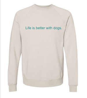 Life is Better with Dogs Crew Sweatshirt