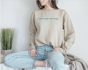 Life is Better with Dogs Crew Sweatshirt