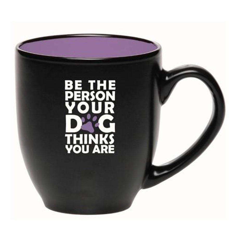 "Be the person your dog thinks you are" Coffee Mug