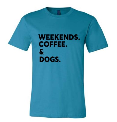 Weekends. Coffee. & Dogs Tee