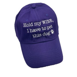 "Hold my WINE, I have to go pet this dog" Hats