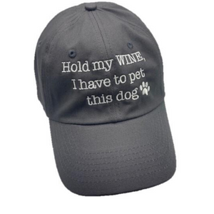 "Hold my WINE, I have to go pet this dog" Hats