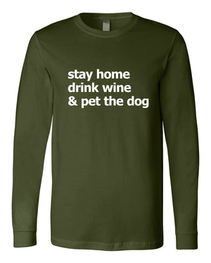 Stay Home, Drink Wine, Pet the Dog Long Sleeve Tshirts