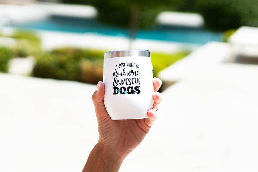 I Just Want to Drink Wine and Rescue Dogs Wine Tumbler (SOLD OUT)