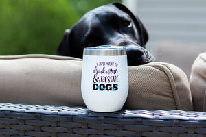 I Just Want to Drink Wine and Rescue Dogs Wine Tumbler (SOLD OUT)
